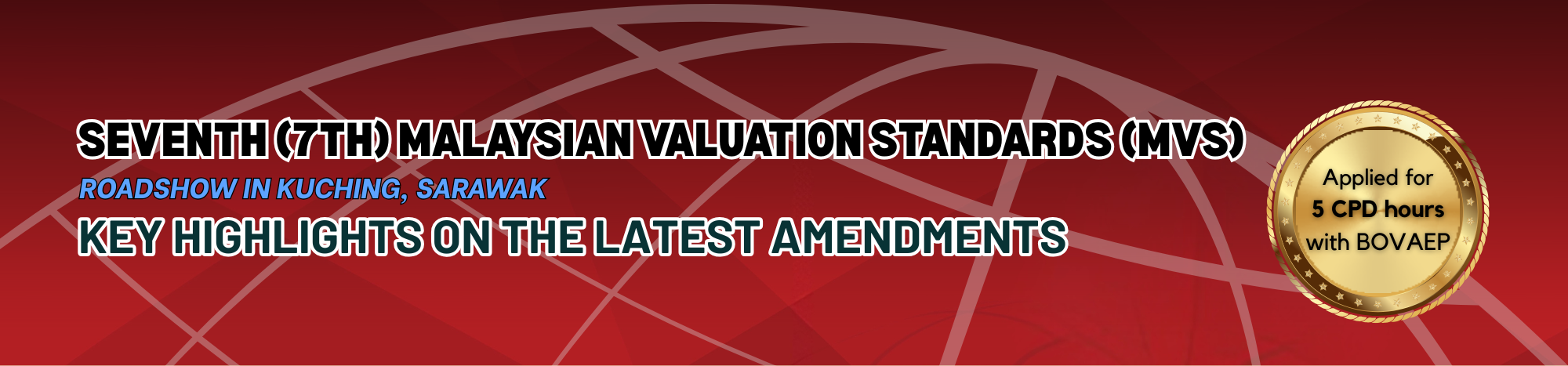 KEY HIGHLIGHTS ON THE LATEST AMENDMENTS OF THE SEVENTH (7TH) MALAYSIAN VALUATION STANDARDS (MVS) – ROADSHOW IN KUCHING, SARAWAK